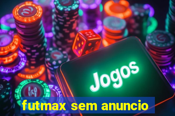 futmax sem anuncio