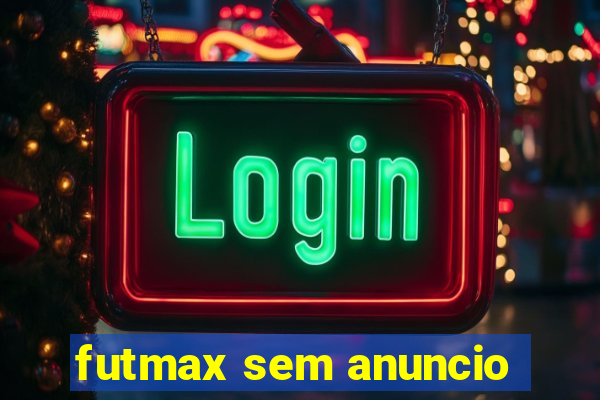 futmax sem anuncio