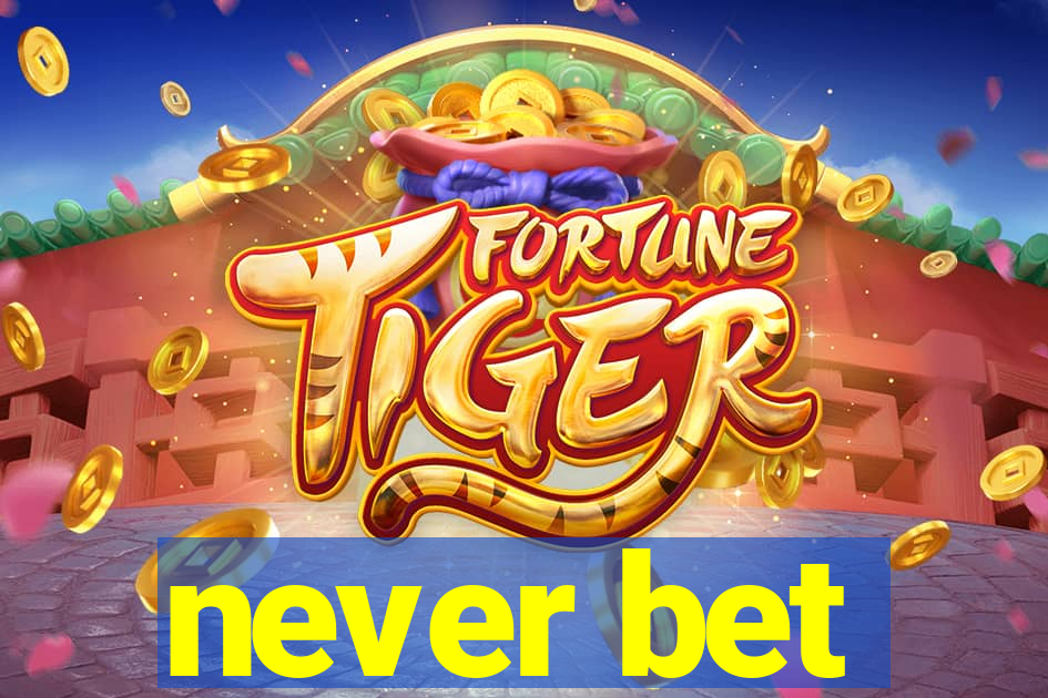 never bet