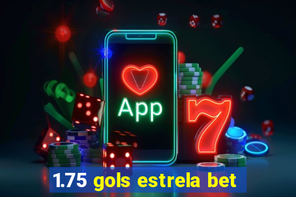 1.75 gols estrela bet