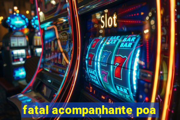 fatal acompanhante poa