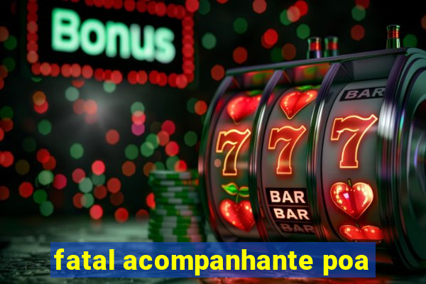 fatal acompanhante poa
