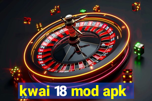 kwai 18 mod apk