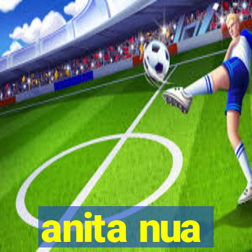 anita nua