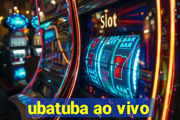 ubatuba ao vivo