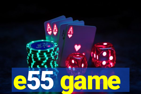e55 game