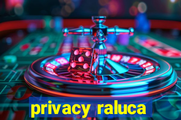 privacy raluca