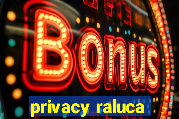 privacy raluca