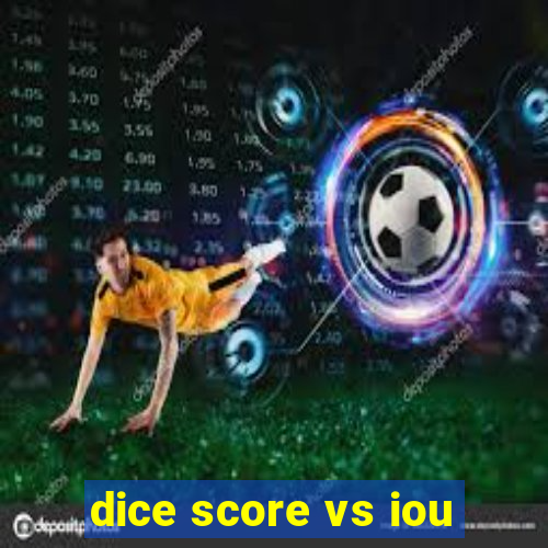 dice score vs iou