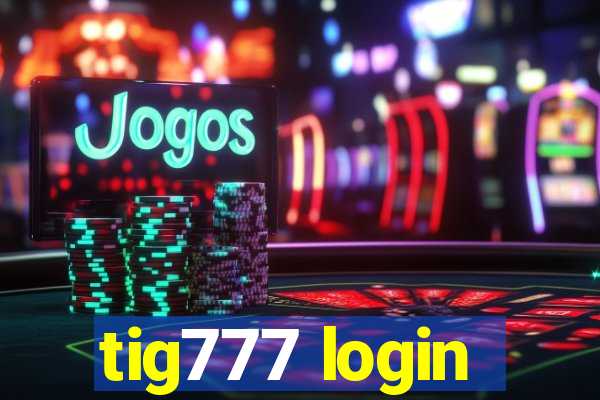 tig777 login