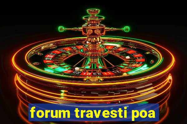 forum travesti poa
