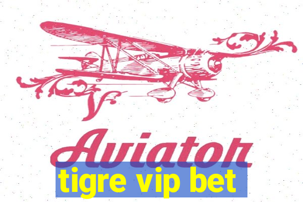 tigre vip bet