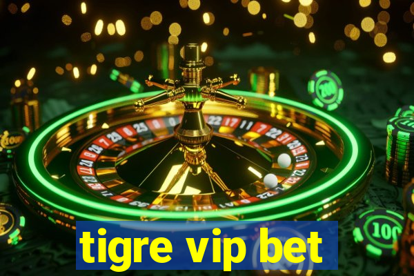 tigre vip bet