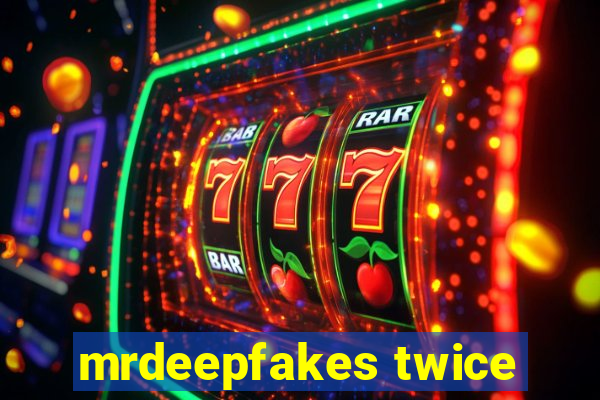 mrdeepfakes twice