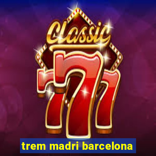 trem madri barcelona