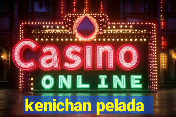 kenichan pelada