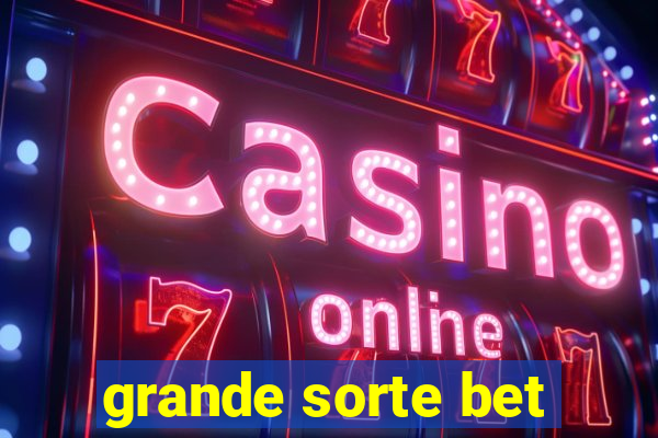 grande sorte bet
