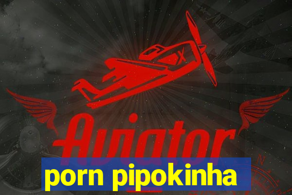 porn pipokinha