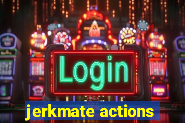 jerkmate actions
