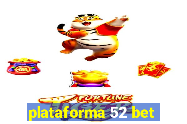 plataforma 52 bet