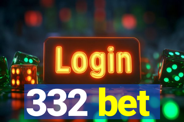 332 bet