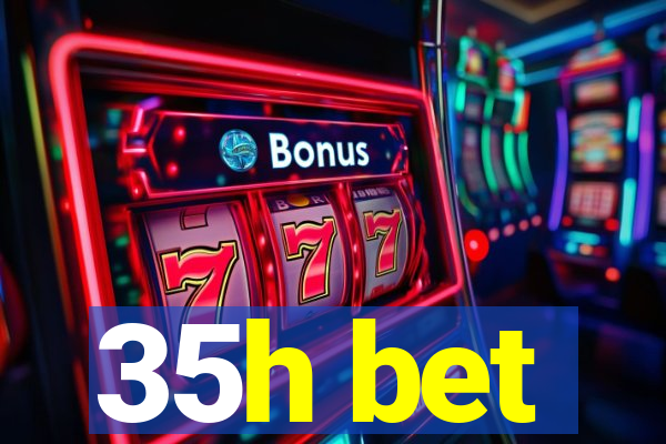 35h bet