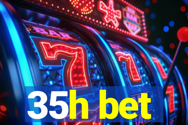 35h bet