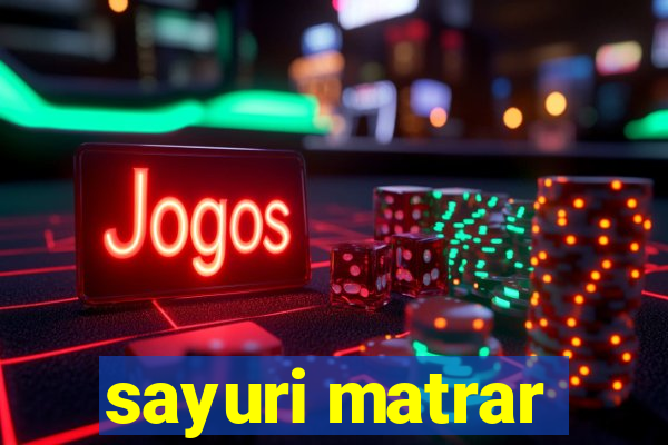 sayuri matrar
