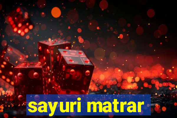 sayuri matrar