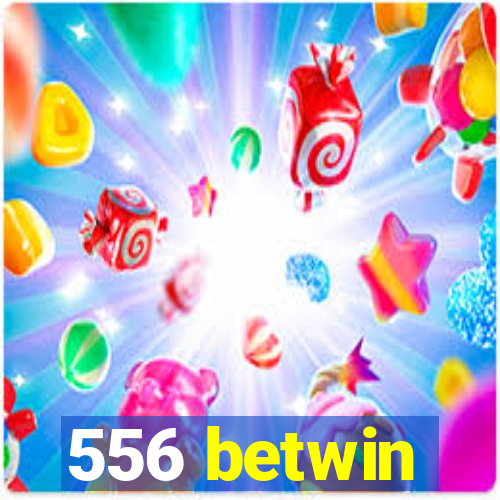 556 betwin