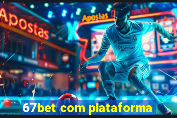 67bet com plataforma