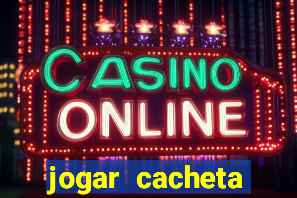 jogar cacheta valendo dinheiro