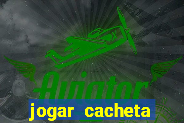 jogar cacheta valendo dinheiro