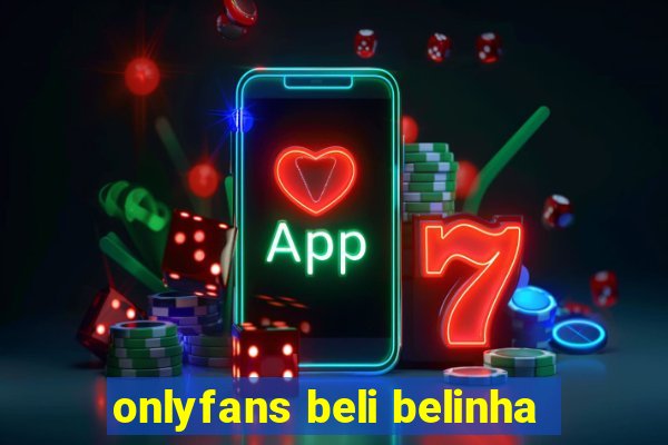 onlyfans beli belinha