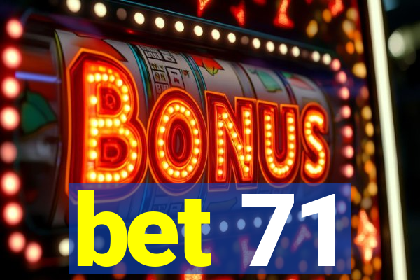 bet 71