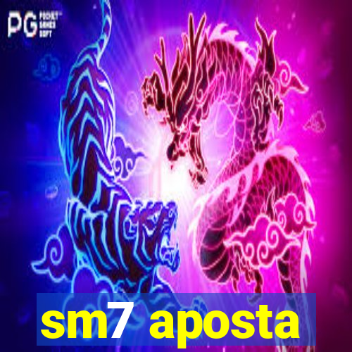 sm7 aposta