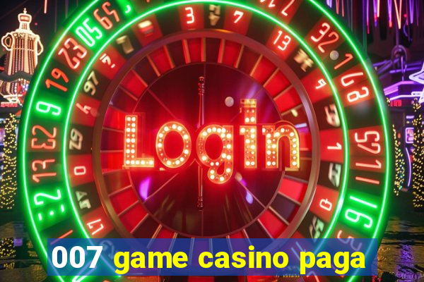 007 game casino paga