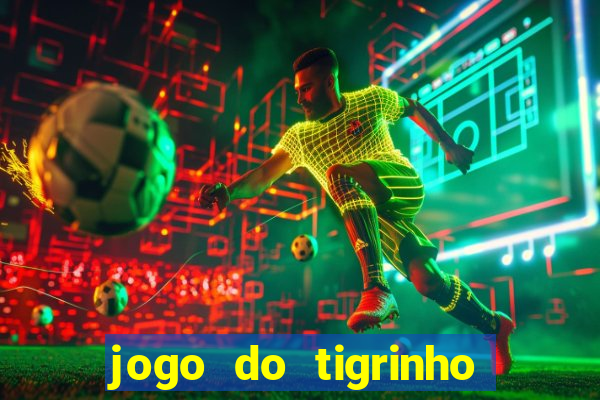 jogo do tigrinho gratis sem deposito