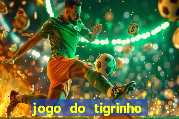 jogo do tigrinho gratis sem deposito