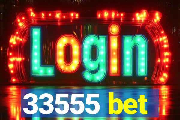 33555 bet