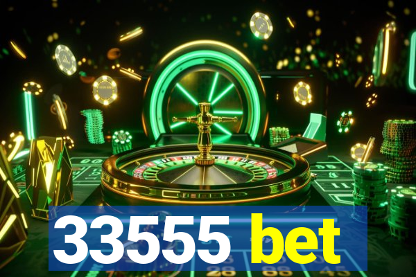 33555 bet