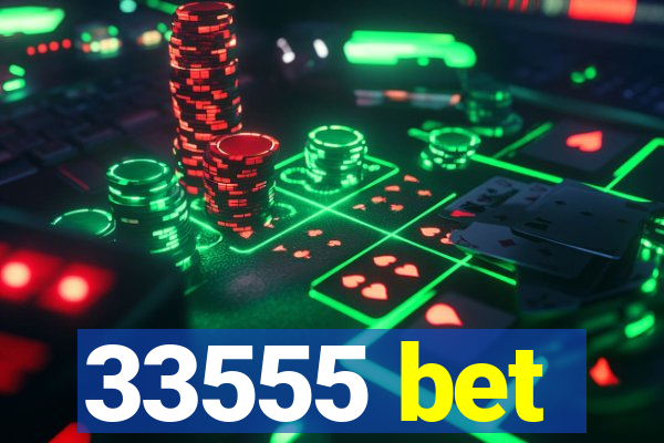 33555 bet