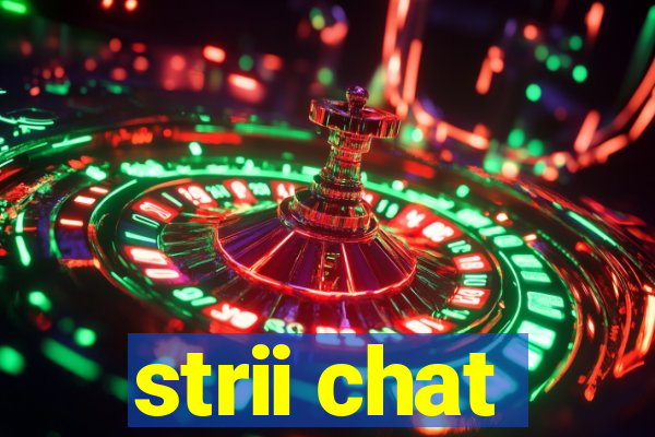 strii chat