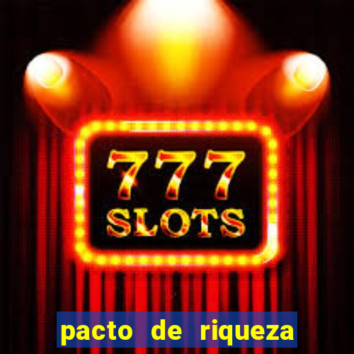 pacto de riqueza como fazer