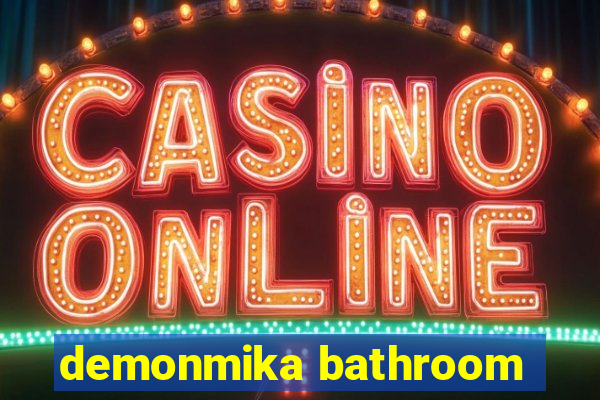 demonmika bathroom
