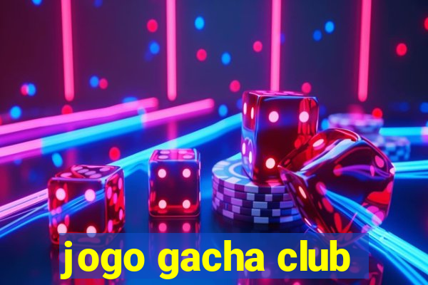 jogo gacha club