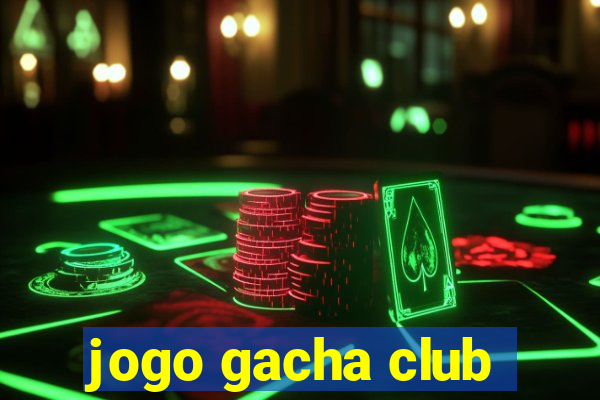 jogo gacha club