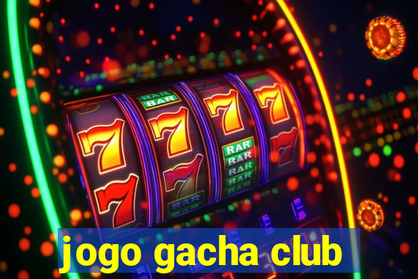 jogo gacha club