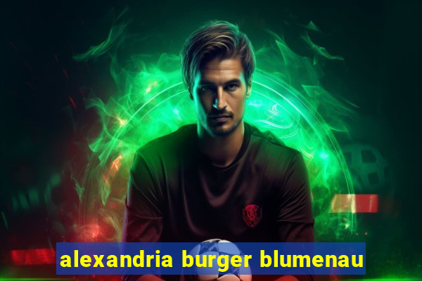 alexandria burger blumenau