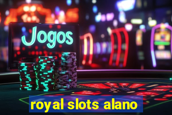 royal slots alano